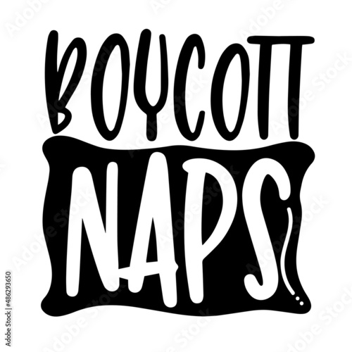 boycott naps inspirational quotes, motivational positive quotes, silhouette arts lettering design