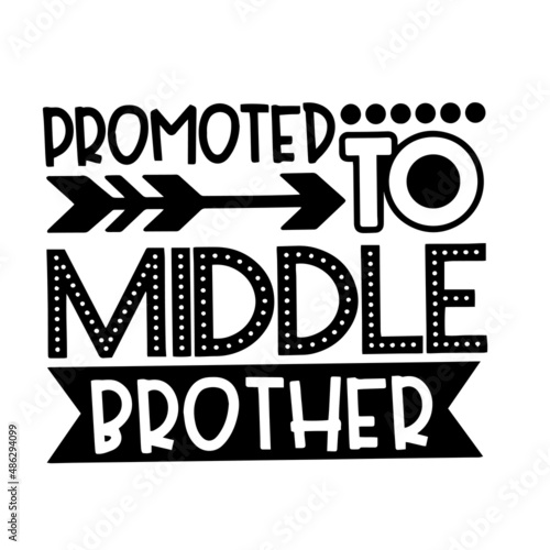 promoted to middle brother inspirational quotes, motivational positive quotes, silhouette arts lettering design