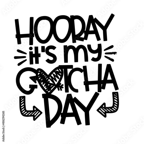 it's my gotcha day inspirational quotes, motivational positive quotes, silhouette arts lettering design