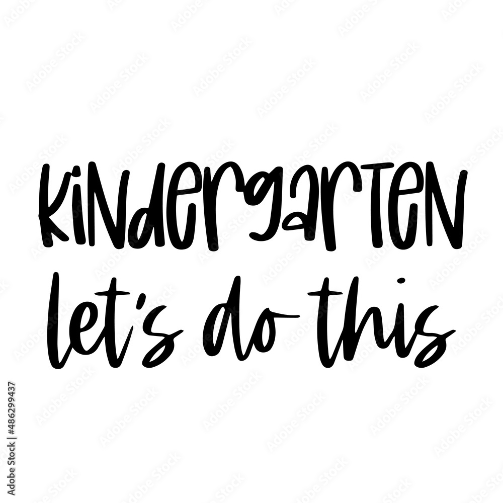 kindergarten let's do this inspirational quotes, motivational positive quotes, silhouette arts lettering design