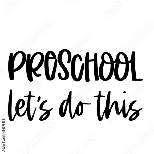 pre school let's do this inspirational quotes, motivational positive quotes, silhouette arts lettering design