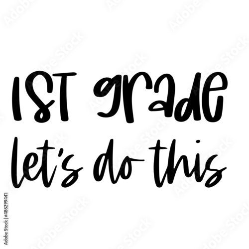 first grade let's do this inspirational quotes, motivational positive quotes, silhouette arts lettering design
