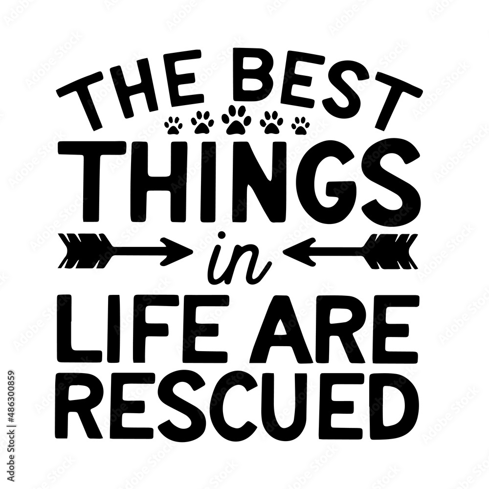 the best things in life and rescued inspirational quotes, motivational positive quotes, silhouette arts lettering design the best things in life and rescued inspirational quotes, motivational positive quotes, silhouette arts lettering design