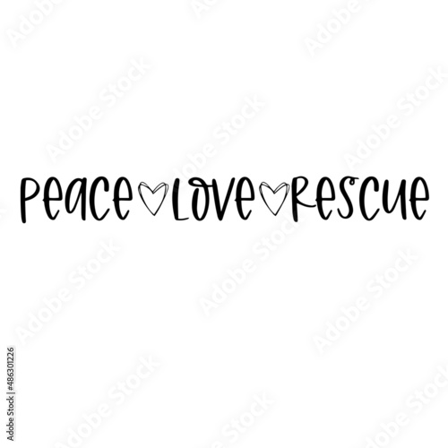 peace love rescue inspirational quotes, motivational positive quotes, silhouette arts lettering design
