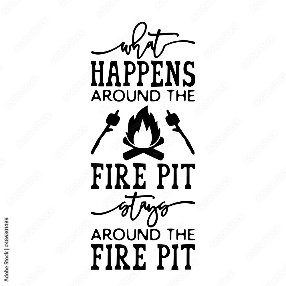 what happens around the fire pit inspirational quotes, motivational positive quotes, silhouette