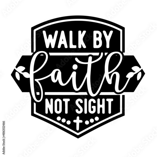 walk by faith not sight inspirational quotes  motivational positive quotes  silhouette arts lettering design
