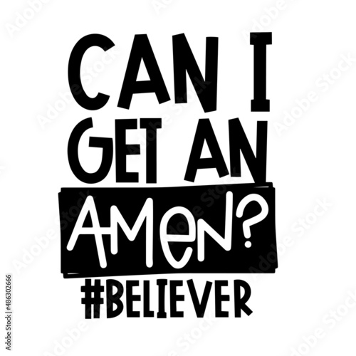 can i get an amen believer inspirational quotes, motivational positive quotes, silhouette arts lettering design