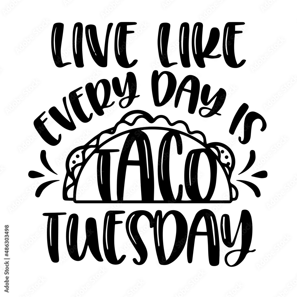 live like every day is taco tuesday inspirational quotes, motivational positive quotes, silhouette arts lettering design live like every day is taco tuesday inspirational quotes, motivational positive quotes, silhouette arts lettering design