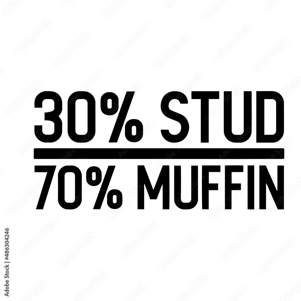 30 percent stud, 70 percent muffin inspirational quotes, motivational positive quotes, silhouette arts lettering design 30 percent stud, 70 percent muffin inspirational quotes, motivational positive quotes, silhouette arts lettering design