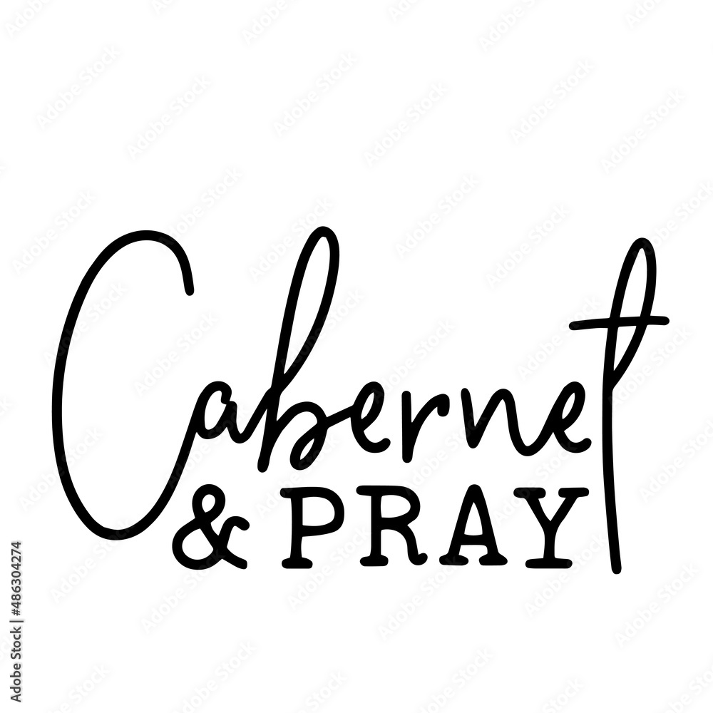 cabernet and pray inspirational quotes, motivational positive quotes, silhouette arts lettering design cabernet and pray inspirational quotes, motivational positive quotes, silhouette arts lettering design