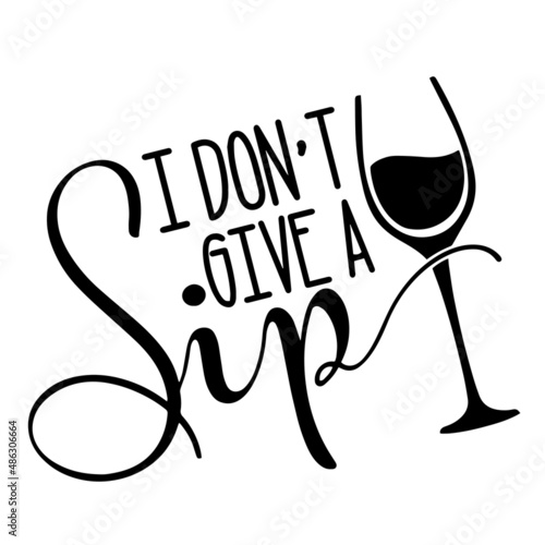 i don't give a sip inspirational quotes, motivational positive quotes, silhouette arts lettering design