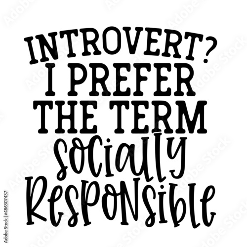 introvert i prefer the term socially responsible inspirational quotes, motivational positive quotes, silhouette arts lettering design