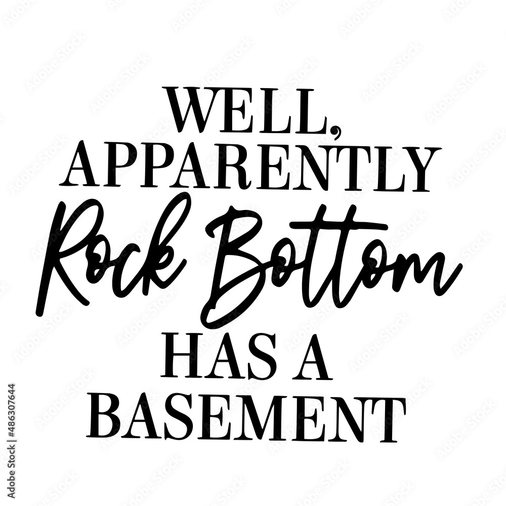 well apparently rock bottom has a basement inspirational quotes