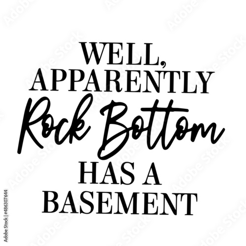 well apparently rock bottom has a basement inspirational quotes, motivational positive quotes, silhouette arts lettering design