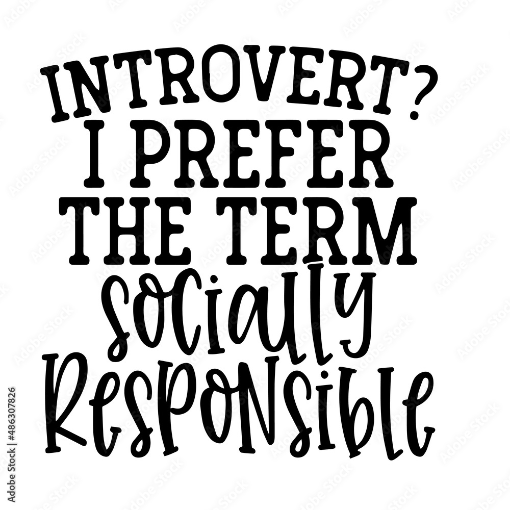 introvert i prefer the term socially responsible inspirational quotes, motivational positive quotes, silhouette arts lettering design introvert i prefer the term socially responsible inspirational quotes, motivational positive quotes, silhouette arts lettering design