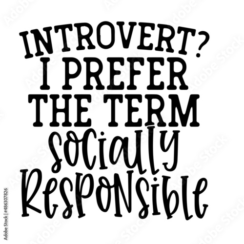 introvert i prefer the term socially responsible inspirational quotes, motivational positive quotes, silhouette arts lettering design