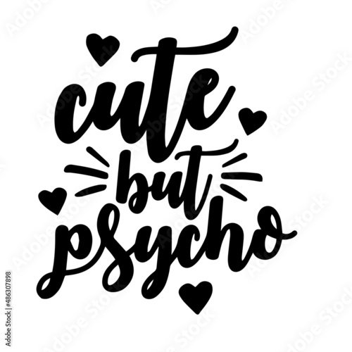 cute but psycho inspirational quotes, motivational positive quotes, silhouette arts lettering design