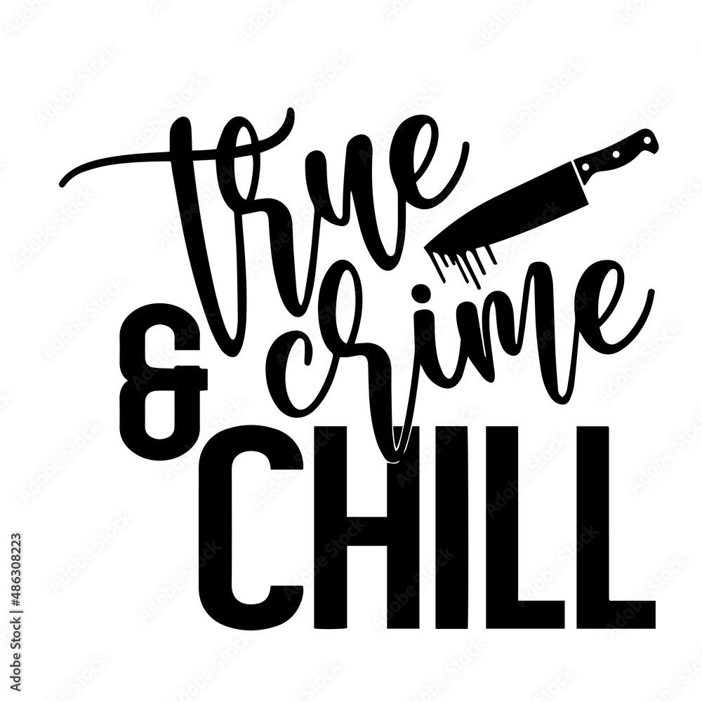 Fototapeta premium true crime and chill inspirational quotes, motivational positive quotes, silhouette arts lettering design