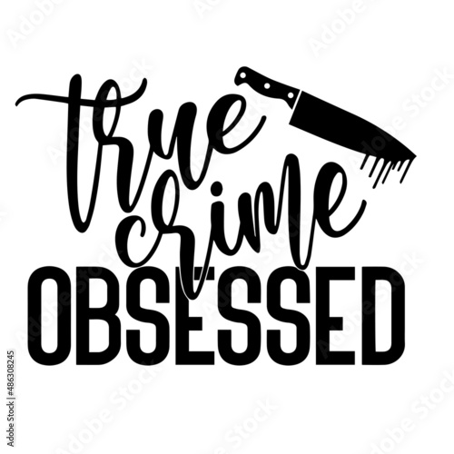 true crime obsessed inspirational quotes, motivational positive quotes, silhouette arts lettering design