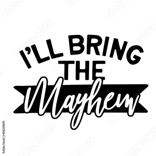i'll bring the mayhem inspirational quotes, motivational positive quotes, silhouette arts lettering design