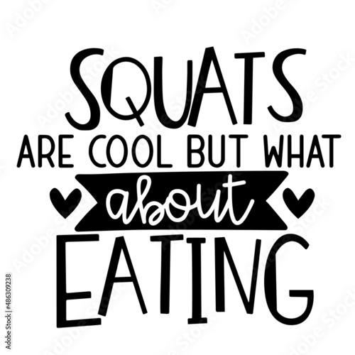 squats are cool but what about eating inspirational quotes, motivational positive quotes, silhouette arts lettering design