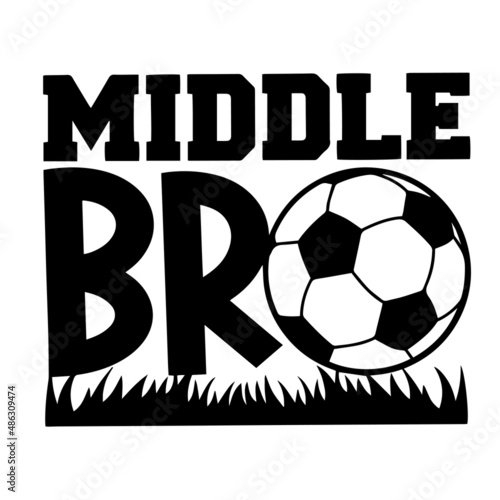 middle bro love soccer inspirational quotes, motivational positive quotes, silhouette arts lettering design