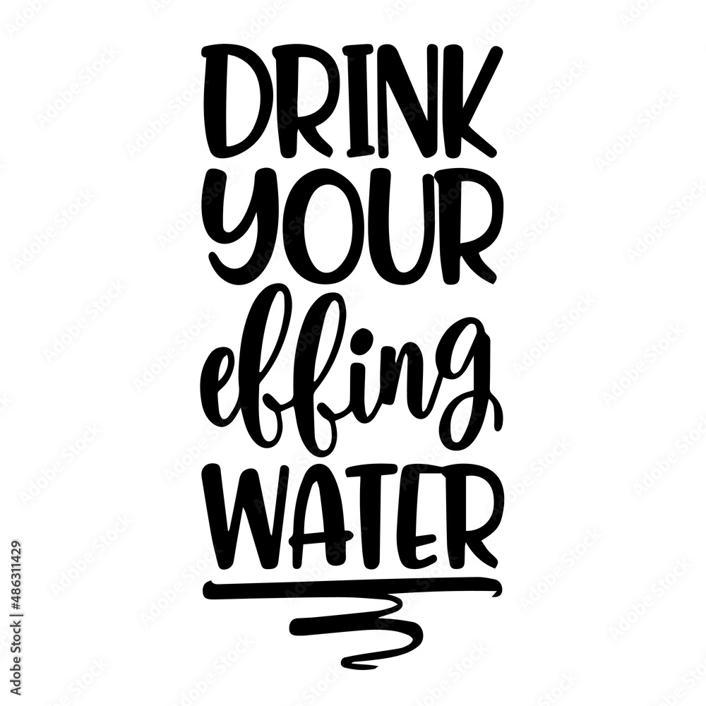 drink your effing water inspirational quotes, motivational positive