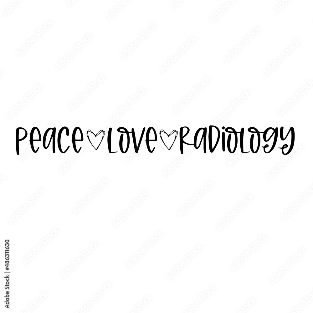 peace love radiology inspirational quotes, motivational positive quotes, silhouette arts lettering design