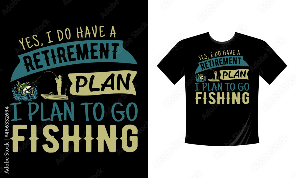 Yes I have a retirement plan I plan to go fishing t-shirt design vector eps template for men women and kids Yes I have a retirement plan I plan to go fishing t-shirt design vector eps template for men women and kids
