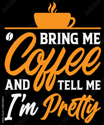 Bring me coffee and tell me I'm pretty T-Shirt design