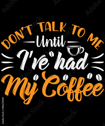 Don't talk to me until I've had my coffee T-Shirt design