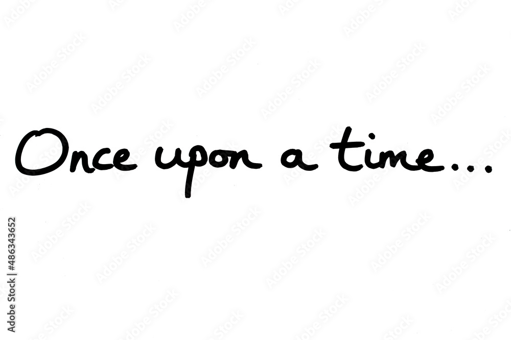 Once upon a time... Once upon a time...