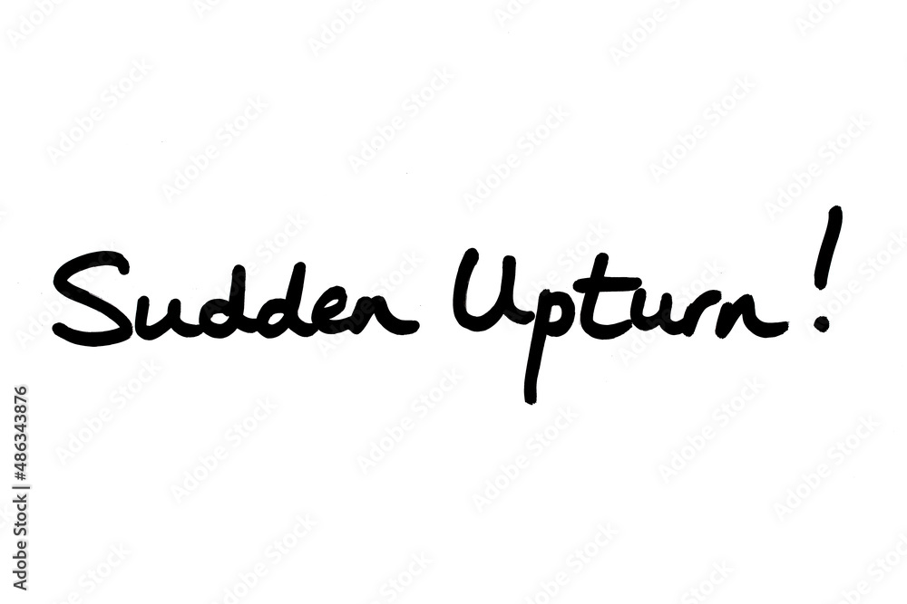 Sudden Upturn! Sudden Upturn!