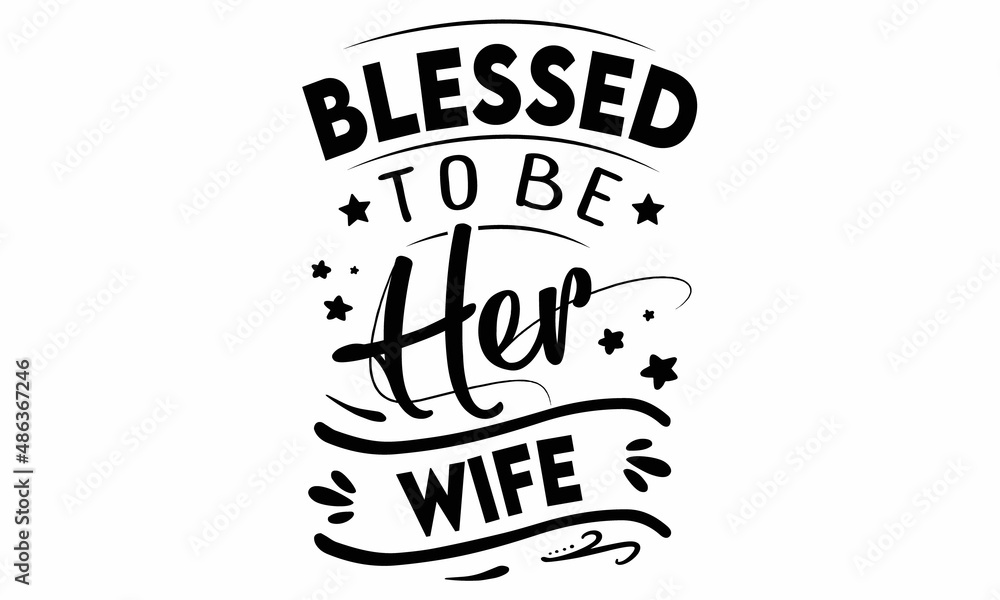 Obraz premium Blessed to be her Wife SVG cut file