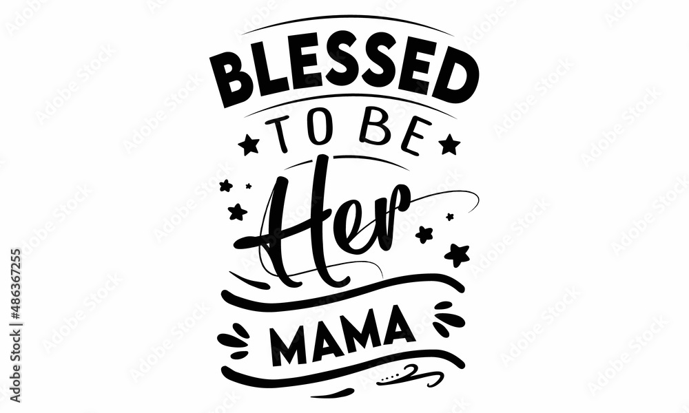 Obraz premium Blessed to be her Mama SVG cut file