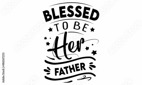 Blessed to be her Father SVG cut file