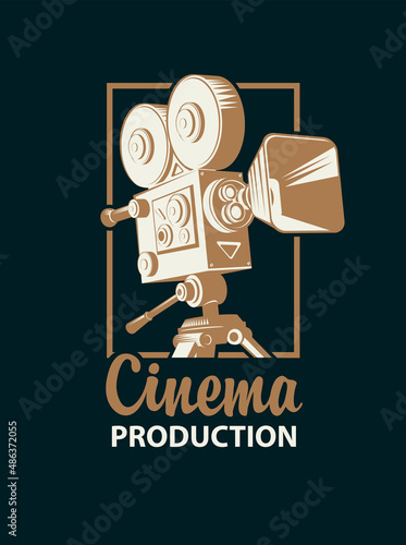 Vector icon or logo with old-fashioned video camera or movie projector and the inscription Cinema production on a black background. Suitable for advertising banner, poster, sticker, flyer, ticket