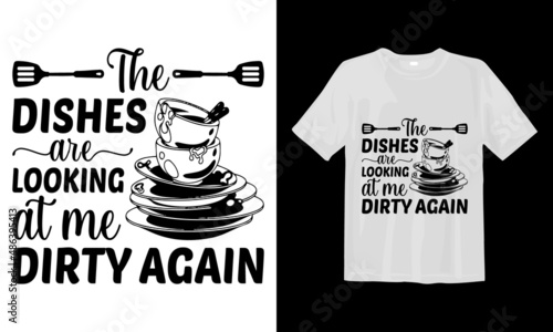 t shirt design concept,The dishes are looking at me dirty again,  svg T-Shirt Desing 