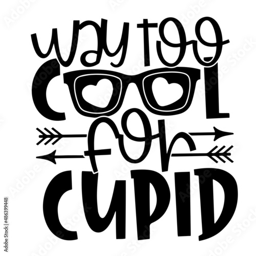 way too cool for cupid inspirational quotes, motivational positive quotes, silhouette arts lettering design