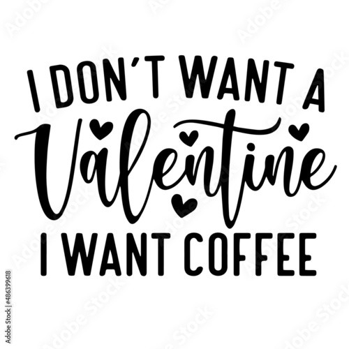 i don't want a valentine i want coffee inspirational quotes, motivational positive quotes, silhouette arts lettering design