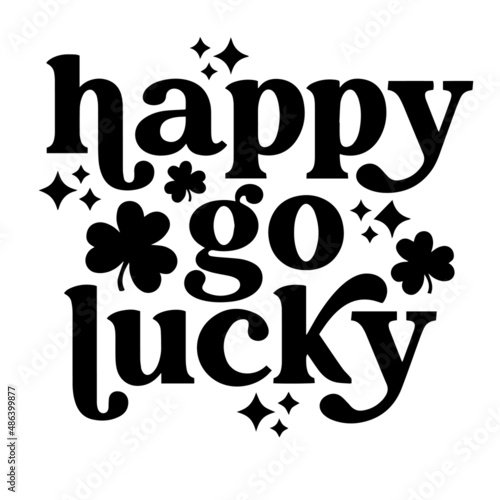happy go lucky inspirational quotes, motivational positive quotes, silhouette arts lettering design