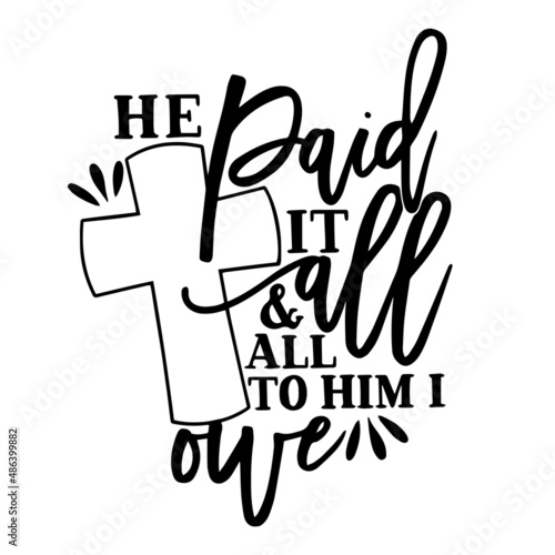 jesus paid it all and all to him i owe inspirational quotes, motivational positive quotes, silhouette arts lettering design