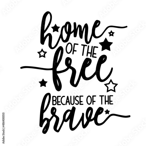 home of the free because of the brave inspirational quotes, motivational positive quotes, silhouette arts lettering design