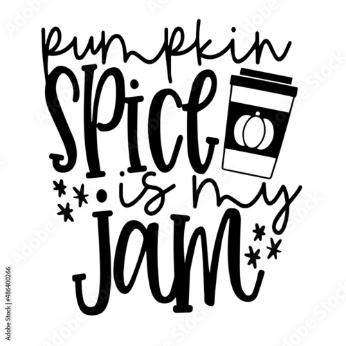 pumpkin spice is my jam inspirational quotes, motivational positive quotes, silhouette arts lettering design