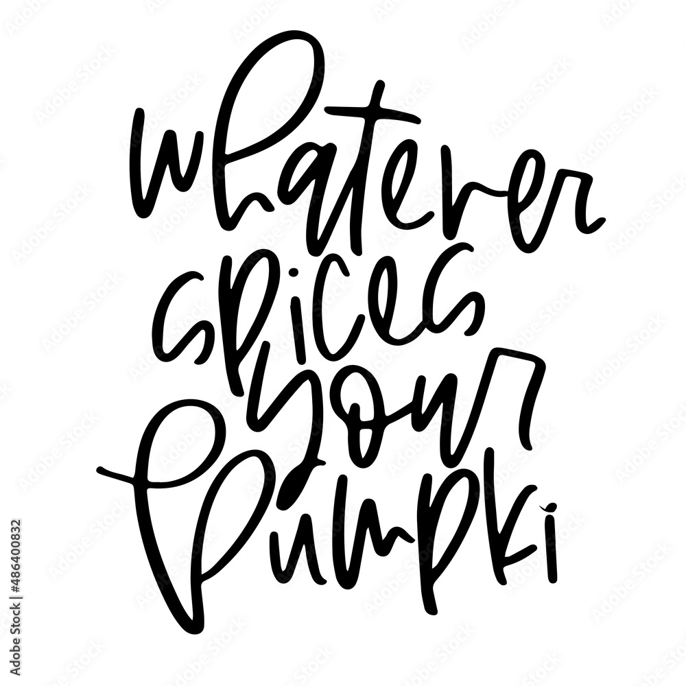 whatever spices your pumpkin inspirational quotes, motivational positive quotes, silhouette arts lettering design whatever spices your pumpkin inspirational quotes, motivational positive quotes, silhouette arts lettering design