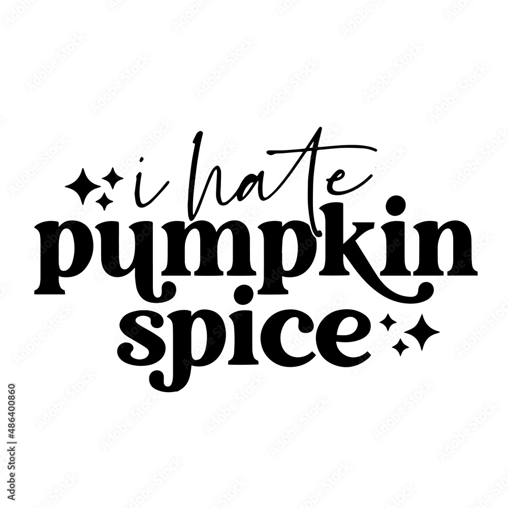 i hate pumpkin spice inspirational quotes, motivational positive quotes, silhouette arts lettering design