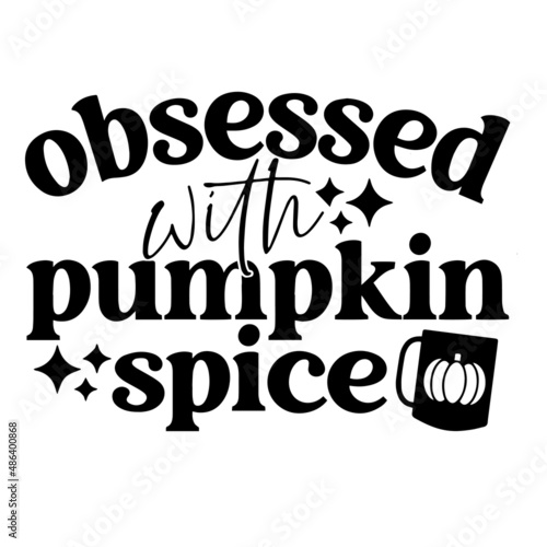 obsessed with pumpkin spice inspirational quotes, motivational positive quotes, silhouette arts lettering design