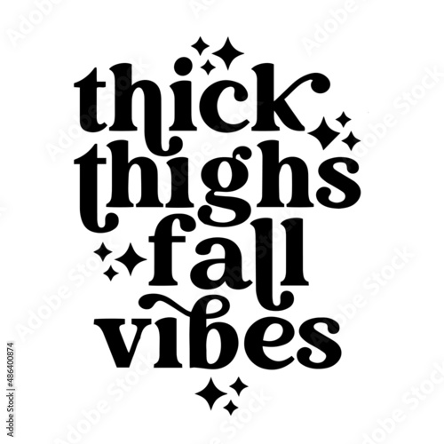 thick thighs fall vibes inspirational quotes, motivational positive quotes, silhouette arts lettering design
