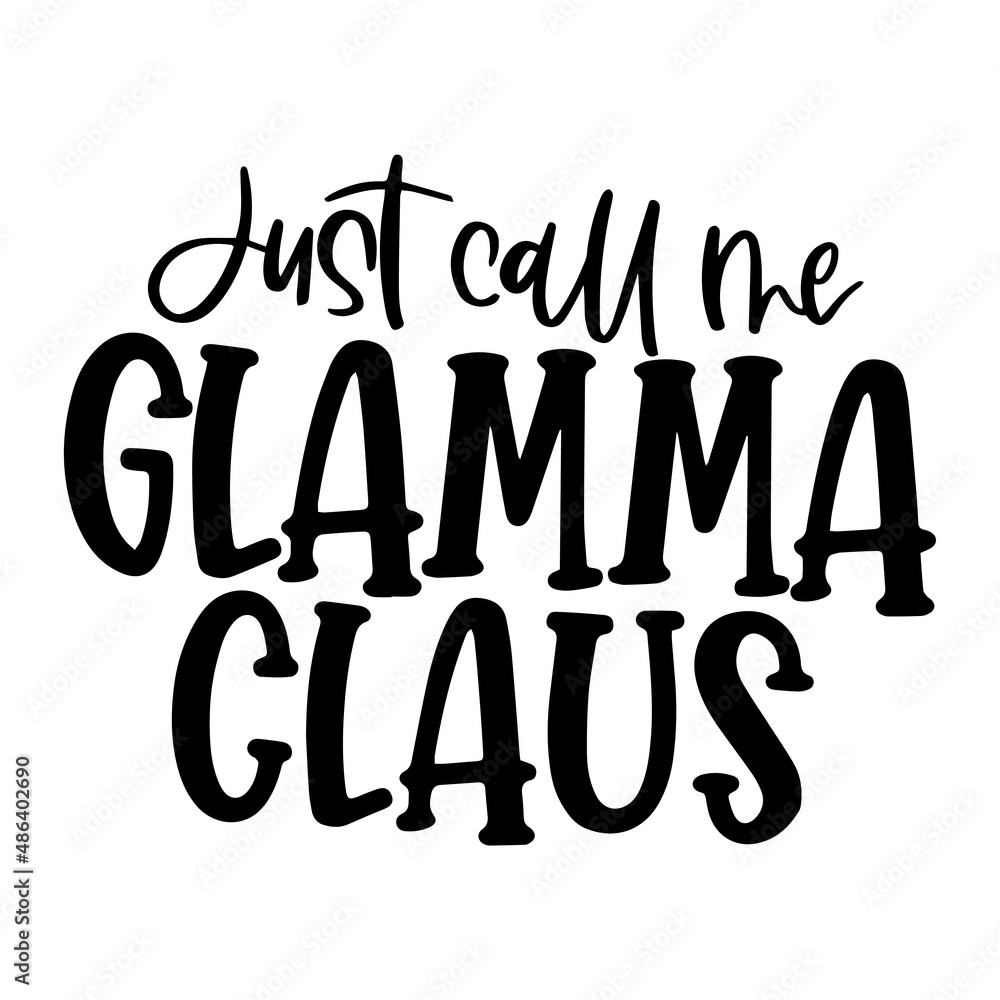 just call me glamma claus inspirational quotes, motivational positive quotes, silhouette arts lettering design