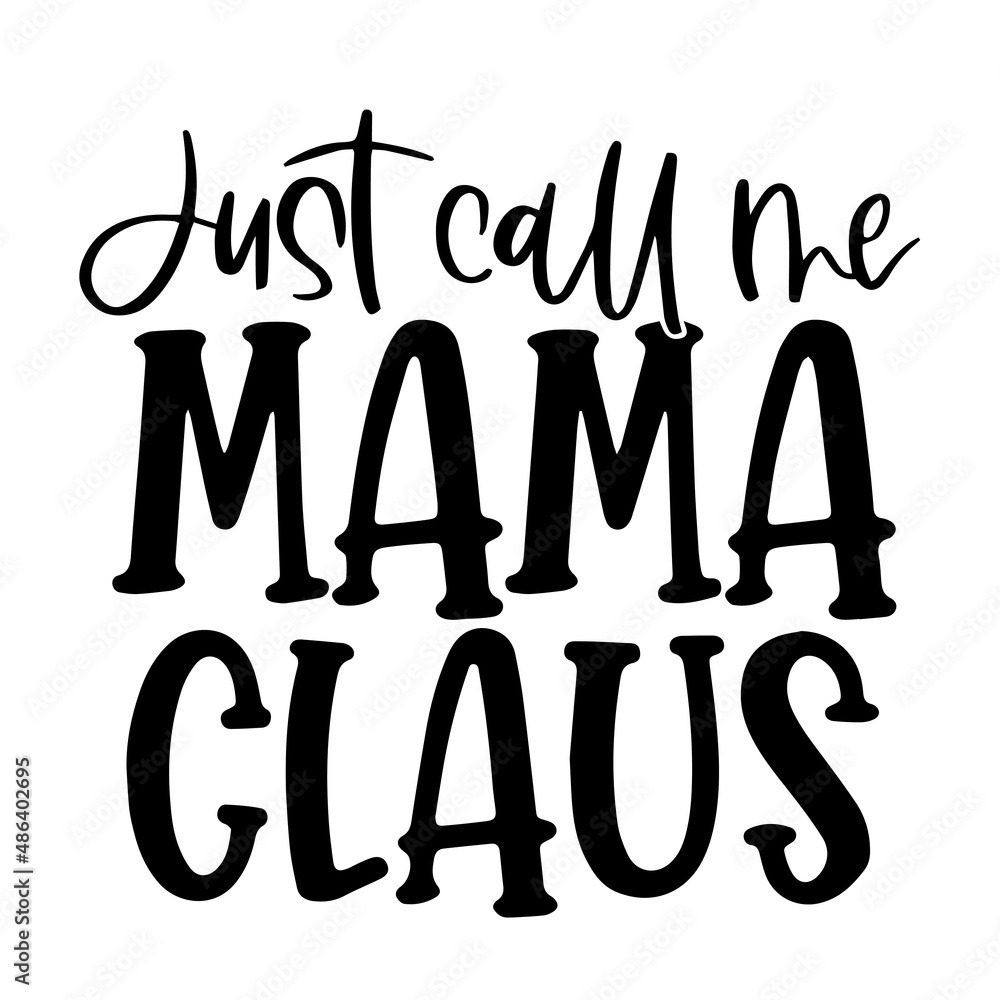 just call me mama claus inspirational quotes, motivational positive quotes, silhouette arts lettering design just call me mama claus inspirational quotes, motivational positive quotes, silhouette arts lettering design